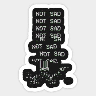 NOT SAD Sticker